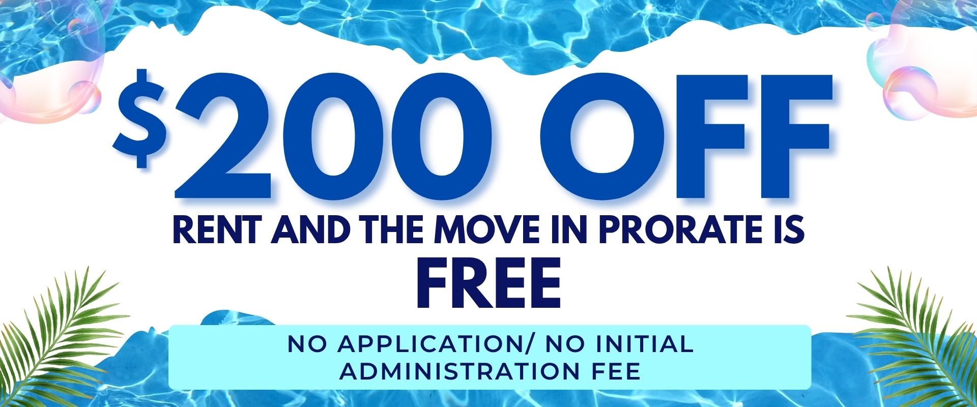 No application/ No initial administration fee $200 off the rent and the move in prorate is free